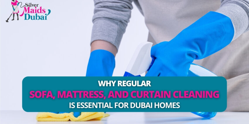 Why Regular Sofa, Mattress, and Curtain Cleaning Is Essential for Dubai Homes